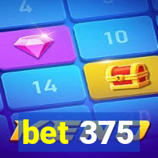 bet 375